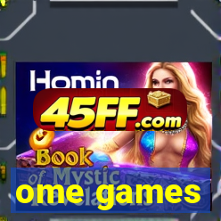 ome games